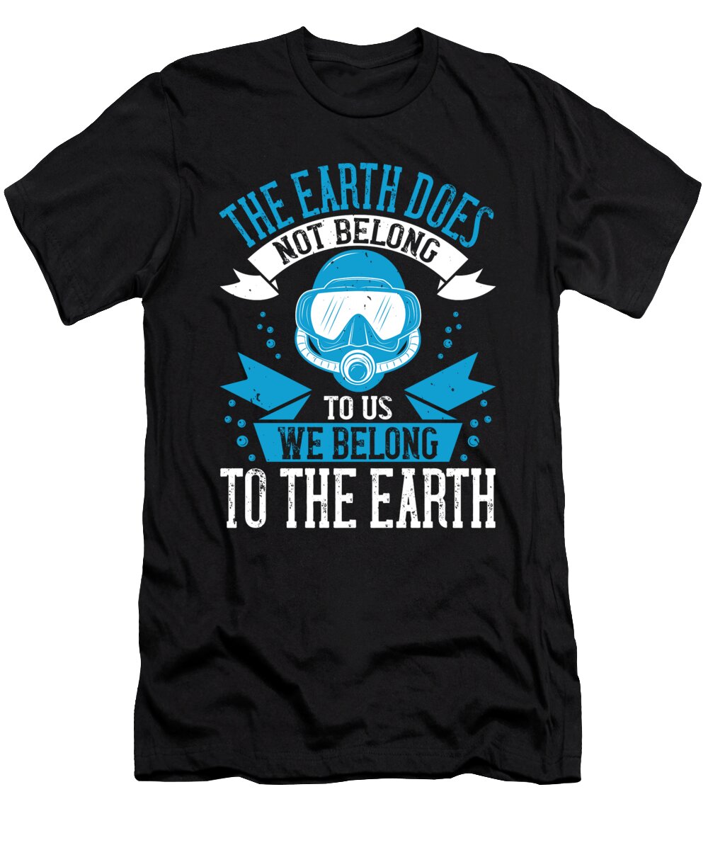 The Earth Does Not Belong to US We Belong to the Earth Jacob Zelazny T-Shirt