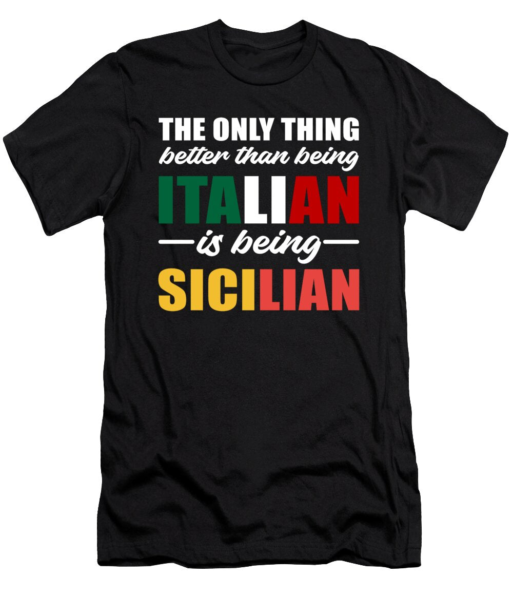 The Only Thing Better Than Being Italian Is Being Sicilian Alessandra Roth T-Shirt