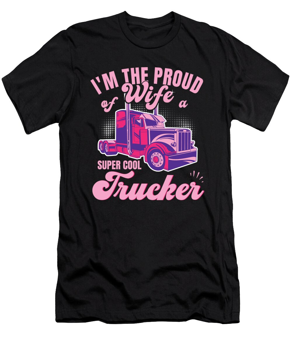 The Proud Wife of a Super Cool Trucker Me T-Shirt