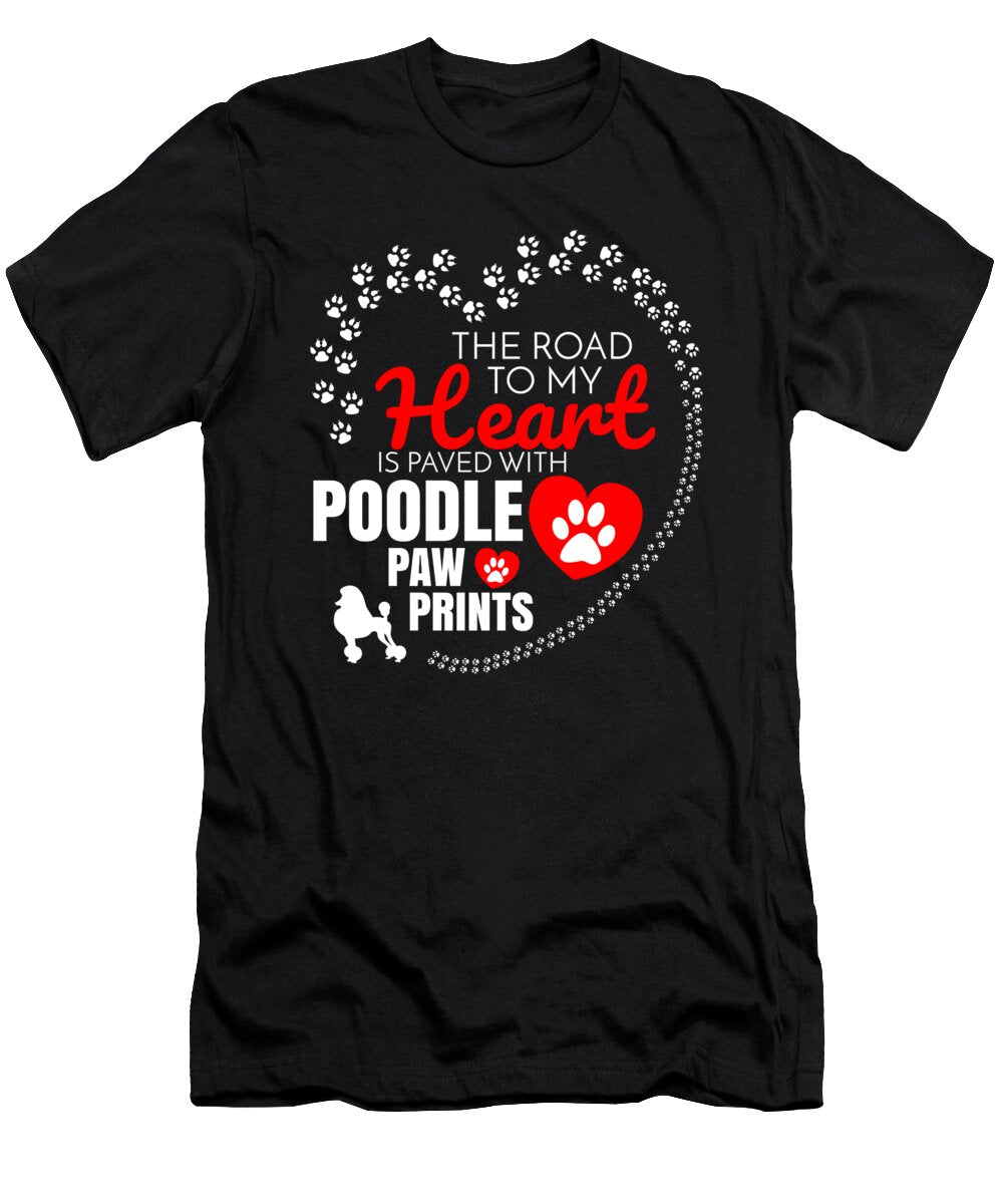 The Road to My Heart Is Paved with Poodle Paw Prints Jose O T-Shirt