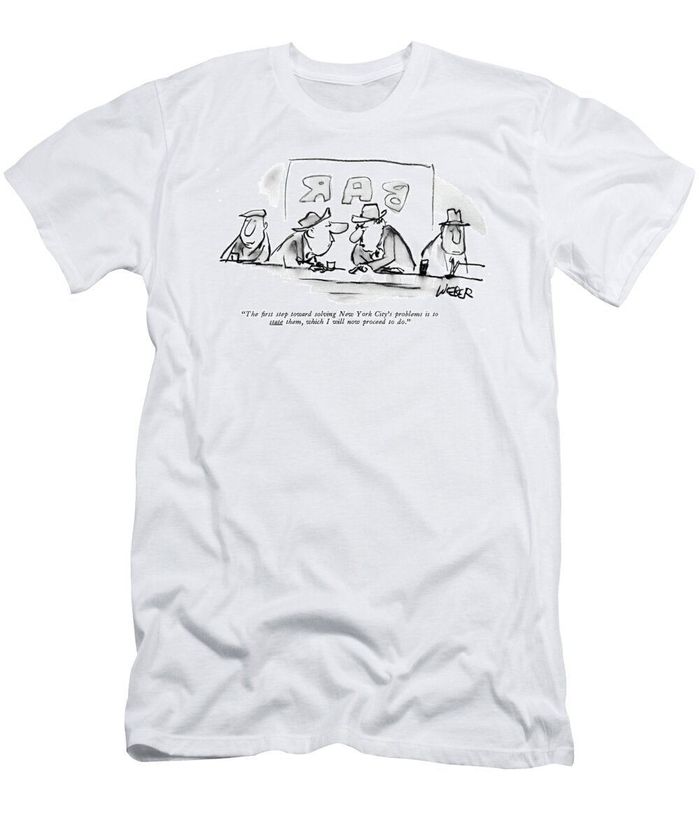 The Rst Step Toward Solving New York Citys Robert Weber T-Shirt