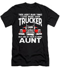 There Arent Many Things I Love More Than Trucker But One Them Is Being Aunt Dhbubble T-Shirt