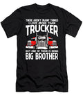 There Arent Many Things I Love More Than Trucker But One Them Is Being Big Brother Dhbubble T-Shirt