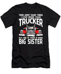 There Arent Many Things I Love More Than Trucker But One Them Is Being Big Sister Dhbubble T-Shirt