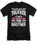 There Arent Many Things I Love More Than Trucker But One Them Is Being Brother Dhbubble T-Shirt