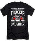 There Arent Many Things I Love More Than Trucker But One Them Is Being Daughter Dhbubble T-Shirt