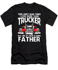 There Arent Many Things I Love More Than Trucker But One Them Is Being Father Dhbubble T-Shirt
