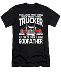 There Arent Many Things I Love More Than Trucker But One Them Is Being Godfather Dhbubble T-Shirt