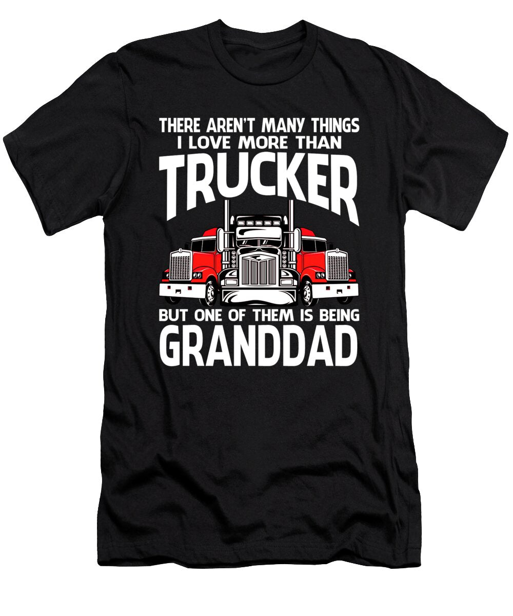 There Arent Many Things I Love More Than Trucker But One Them Is Being Granddad Dhbubble T-Shirt