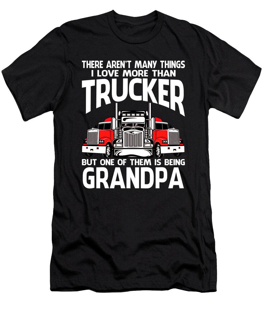 There Arent Many Things I Love More Than Trucker But One Them Is Being Grandpa Dhbubble T-Shirt