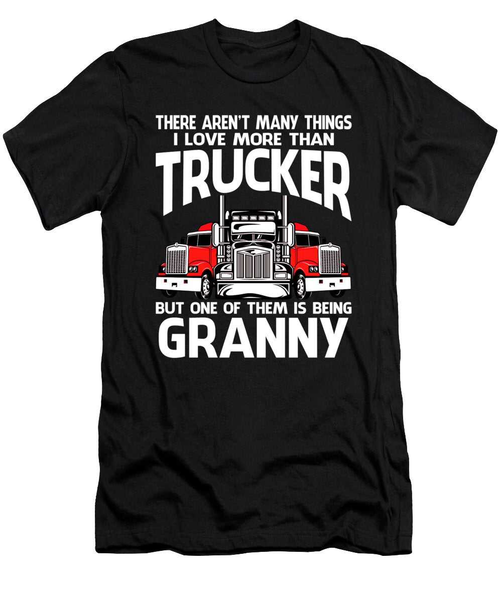 There Arent Many Things I Love More Than Trucker But One Them Is Being Granny Dhbubble T-Shirt