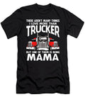 There Arent Many Things I Love More Than Trucker But One Them Is Being Mama Dhbubble T-Shirt
