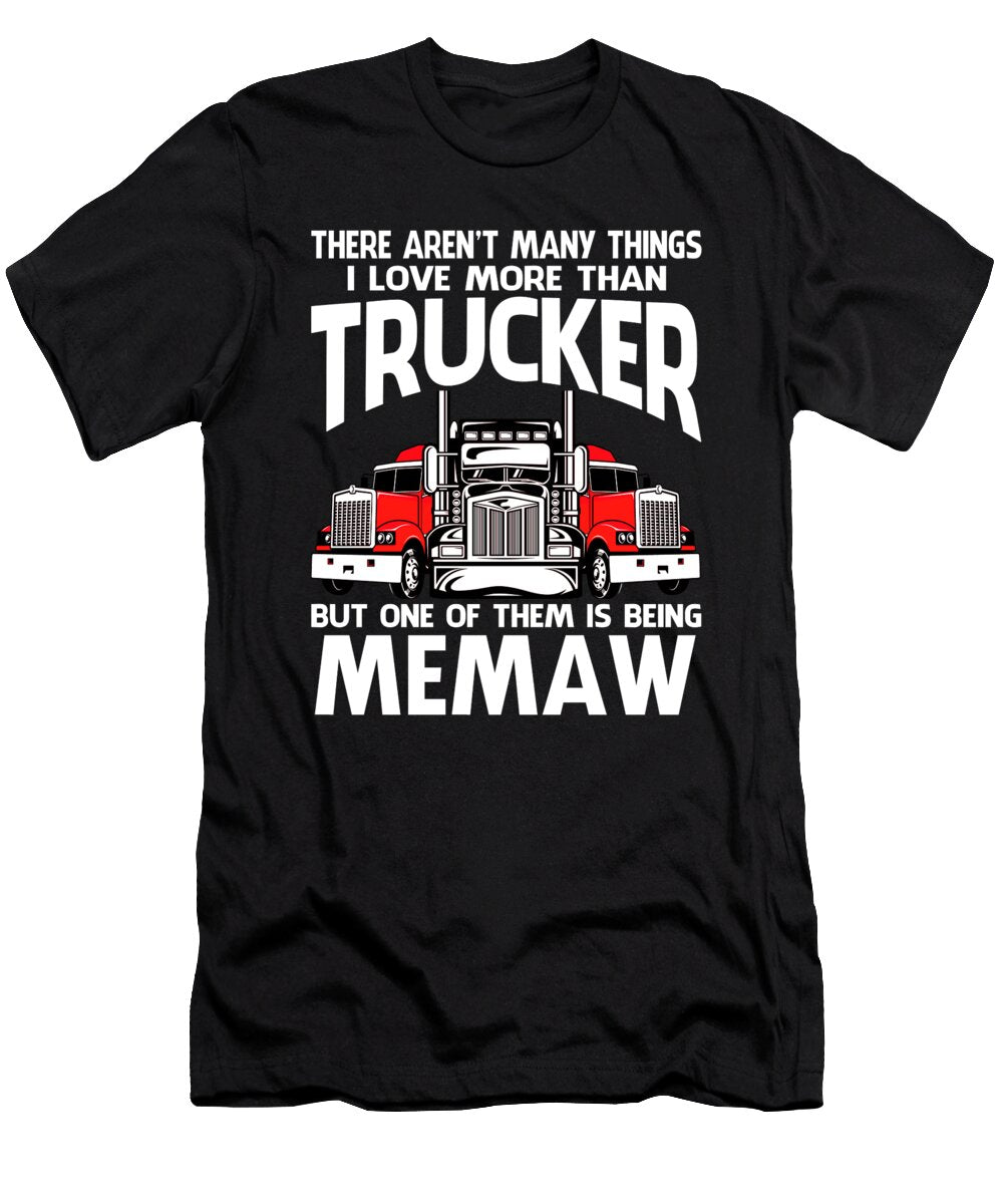 There Arent Many Things I Love More Than Trucker But One Them Is Being Memaw Dhbubble T-Shirt