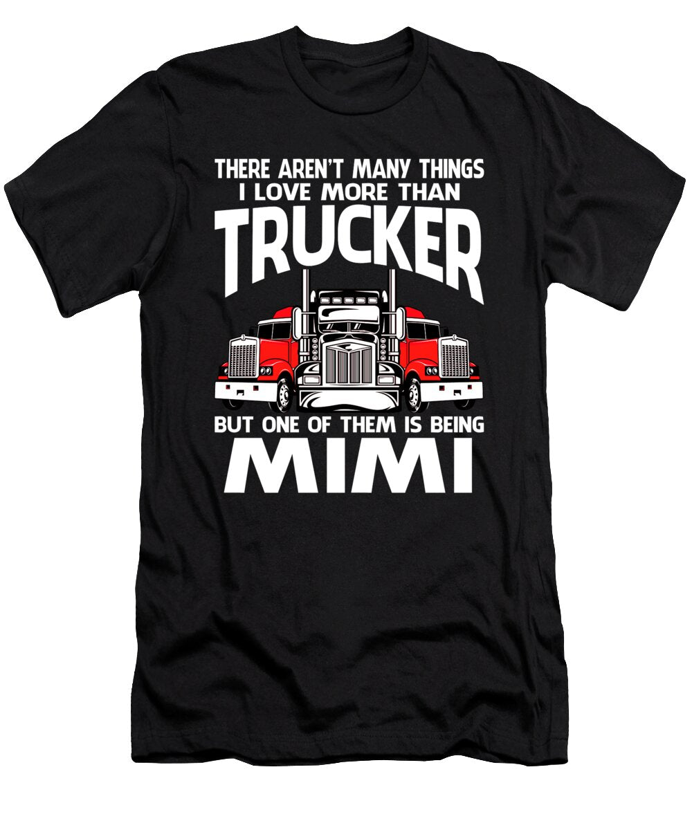 There Arent Many Things I Love More Than Trucker But One Them Is Being Mimi Dhbubble T-Shirt