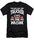 There Arent Many Things I Love More Than Trucker But One Them Is Being Mom Dhbubble T-Shirt