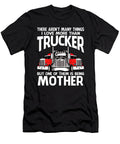 There Arent Many Things I Love More Than Trucker But One Them Is Being Mother Dhbubble T-Shirt