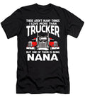 There Arent Many Things I Love More Than Trucker But One Them Is Being Nana Dhbubble T-Shirt