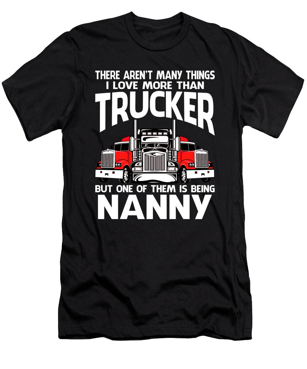 There Arent Many Things I Love More Than Trucker But One Them Is Being Nanny Dhbubble T-Shirt