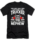 There Arent Many Things I Love More Than Trucker But One Them Is Being Nephew Dhbubble T-Shirt