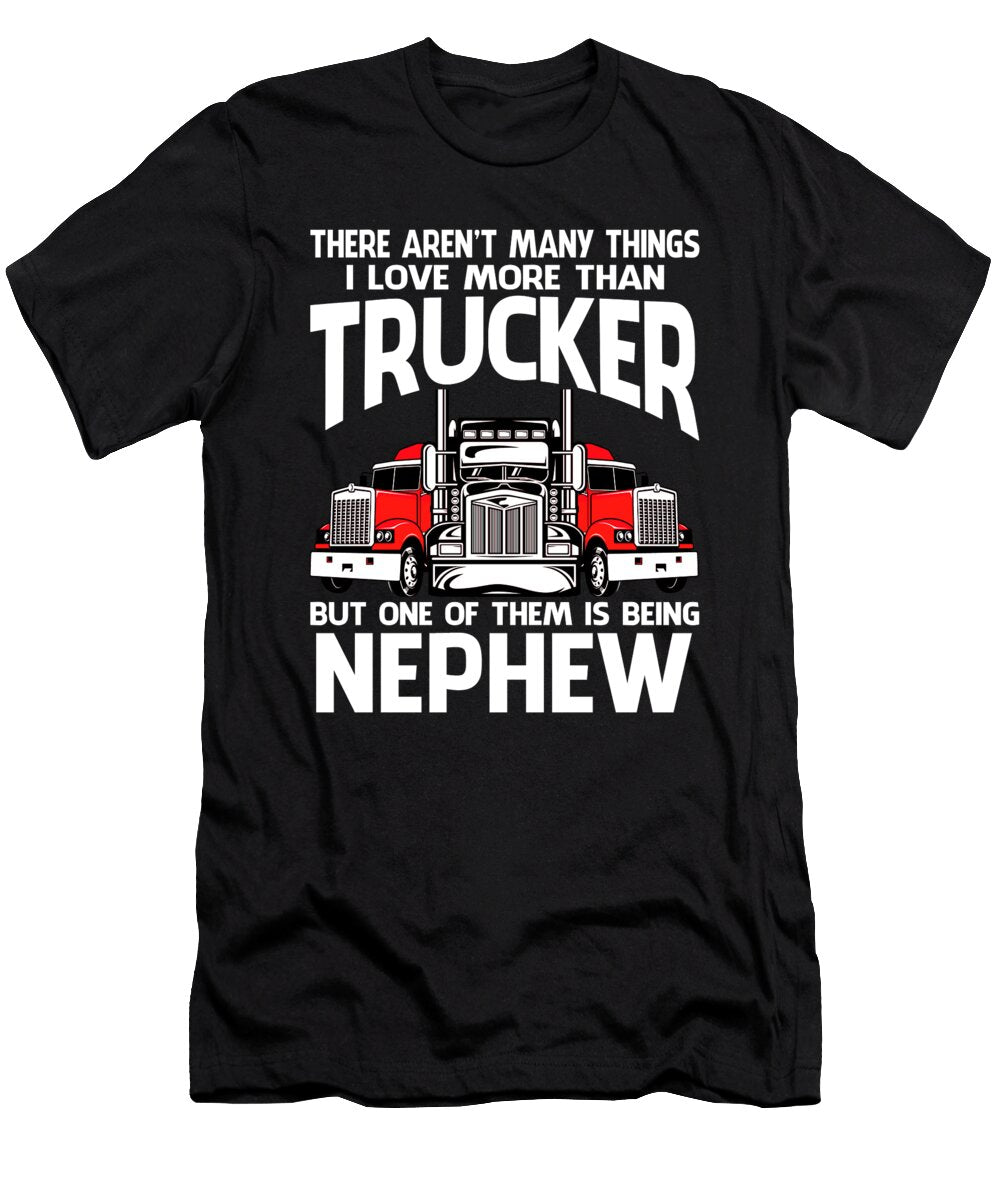 There Arent Many Things I Love More Than Trucker But One Them Is Being Nephew Dhbubble T-Shirt