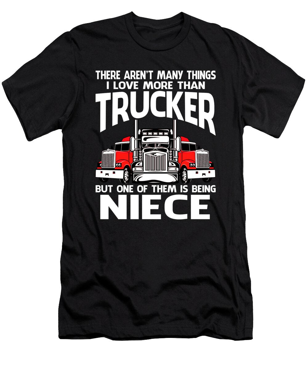 There Arent Many Things I Love More Than Trucker But One Them Is Being Niece Dhbubble T-Shirt