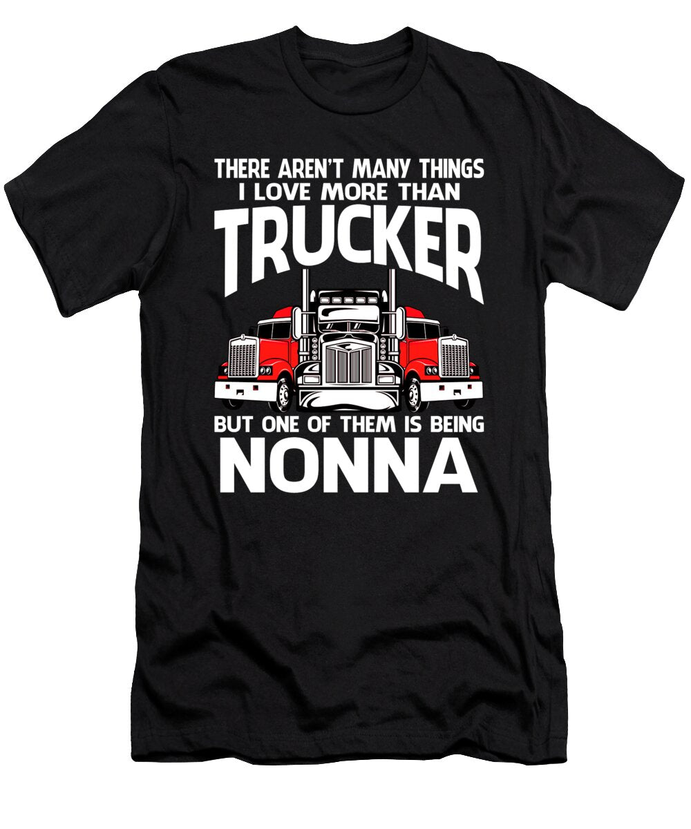 There Arent Many Things I Love More Than Trucker But One Them Is Being Nonna Dhbubble T-Shirt