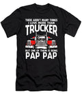 There Arent Many Things I Love More Than Trucker But One Them Is Being Pap Pap Dhbubble T-Shirt