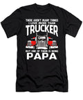 There Arent Many Things I Love More Than Trucker But One Them Is Being Papa Dhbubble T-Shirt