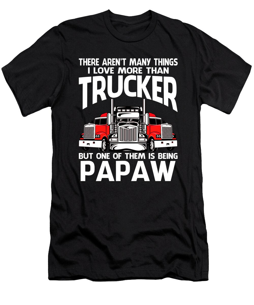 There Arent Many Things I Love More Than Trucker But One Them Is Being Papaw Dhbubble T-Shirt