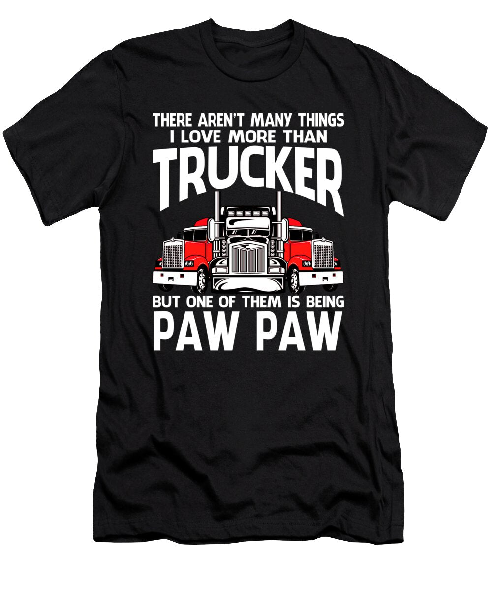There Arent Many Things I Love More Than Trucker But One Them Is Being Paw Paw Dhbubble T-Shirt