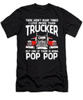There Arent Many Things I Love More Than Trucker But One Them Is Being Pop Pop Dhbubble T-Shirt