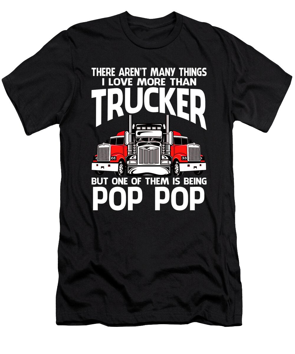 There Arent Many Things I Love More Than Trucker But One Them Is Being Pop Pop Dhbubble T-Shirt