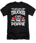 There Arent Many Things I Love More Than Trucker But One Them Is Being Poppie Dhbubble T-Shirt