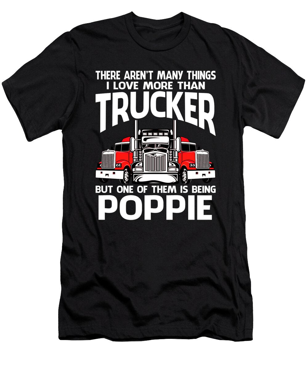 There Arent Many Things I Love More Than Trucker But One Them Is Being Poppie Dhbubble T-Shirt