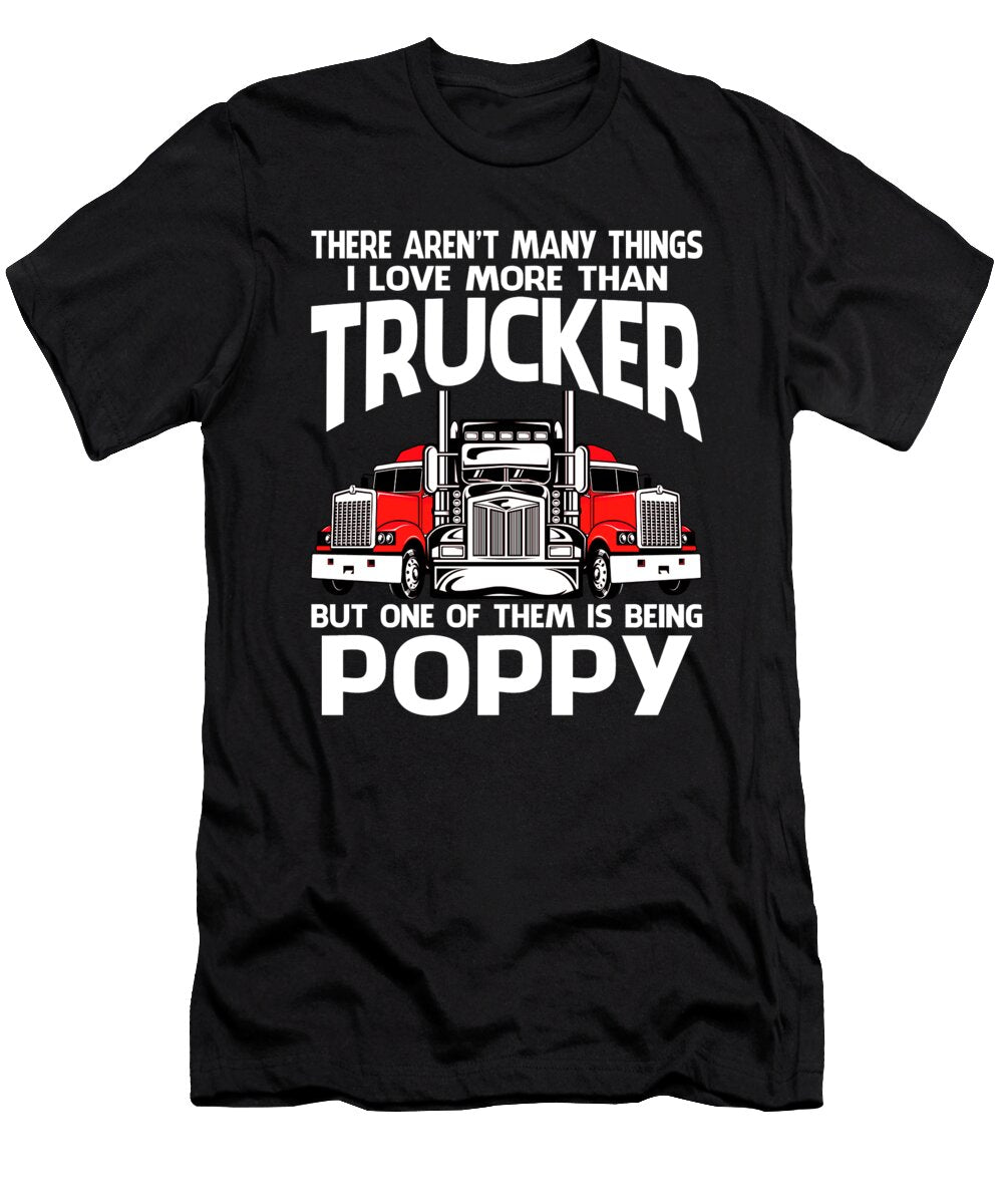 There Arent Many Things I Love More Than Trucker But One Them Is Being Poppy Dhbubble T-Shirt