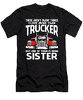There Arent Many Things I Love More Than Trucker But One Them Is Being Sister Dhbubble T-Shirt