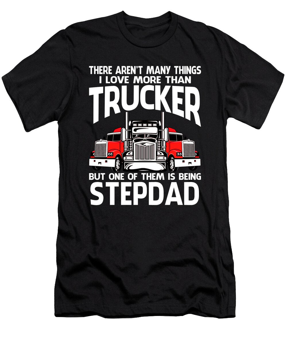 There Arent Many Things I Love More Than Trucker But One Them Is Being Stepdad Dhbubble T-Shirt