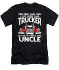 There Arent Many Things I Love More Than Trucker But One Them Is Being Uncle Dhbubble T-Shirt