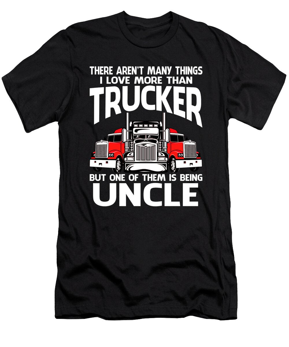 There Arent Many Things I Love More Than Trucker But One Them Is Being Uncle Dhbubble T-Shirt