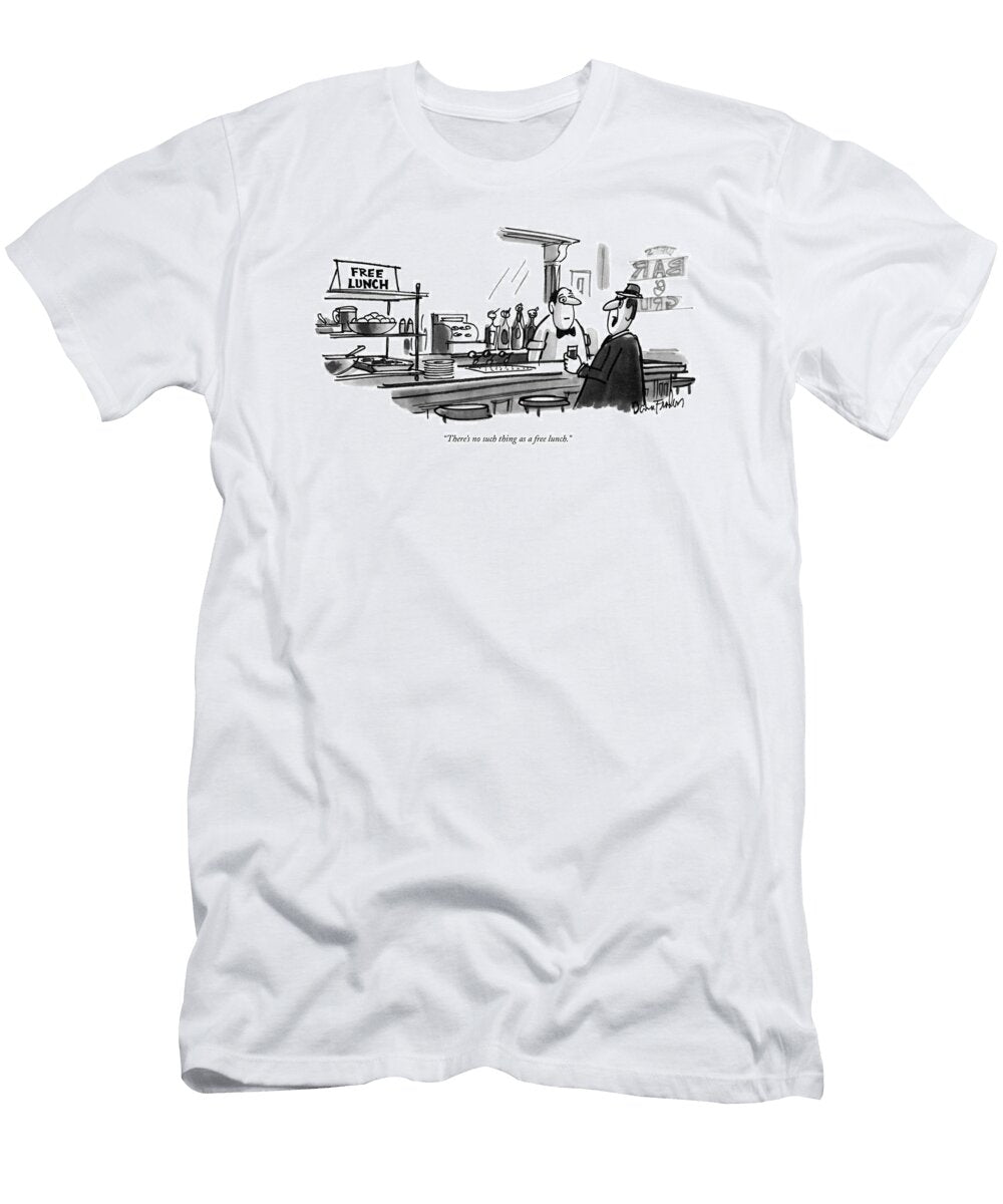 Theres No Such Thing As a Free Lunch Dana Fradon T-Shirt