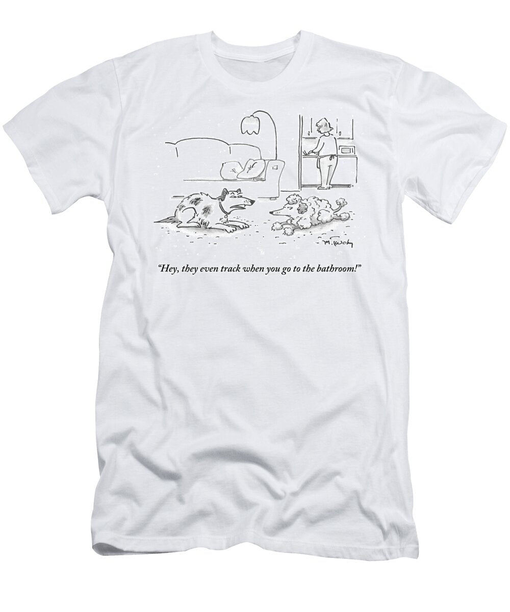 They Even Track When You Go to the Bathroom Mike Twohy T-Shirt