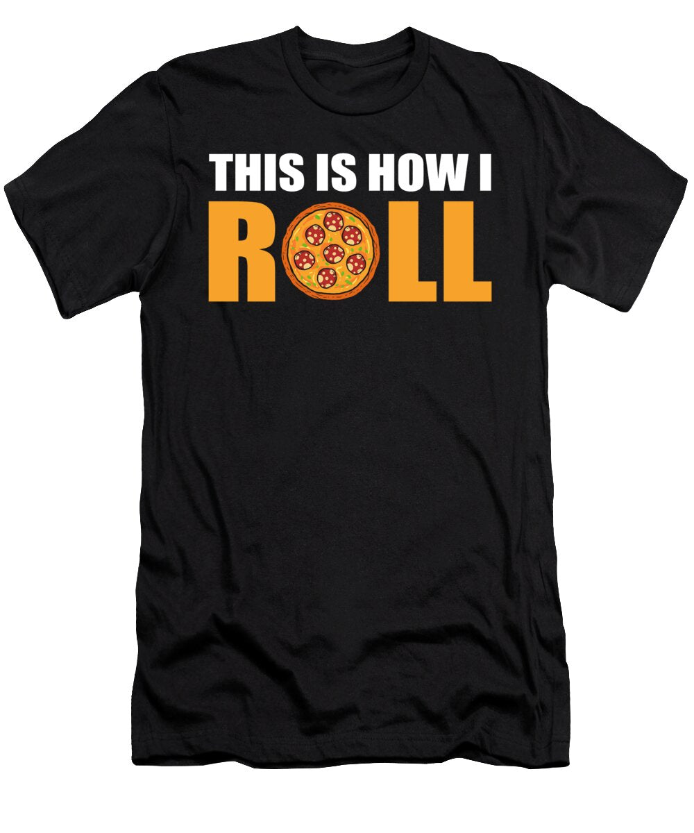 This Is How I Roll Pizza Alessandra Roth T-Shirt