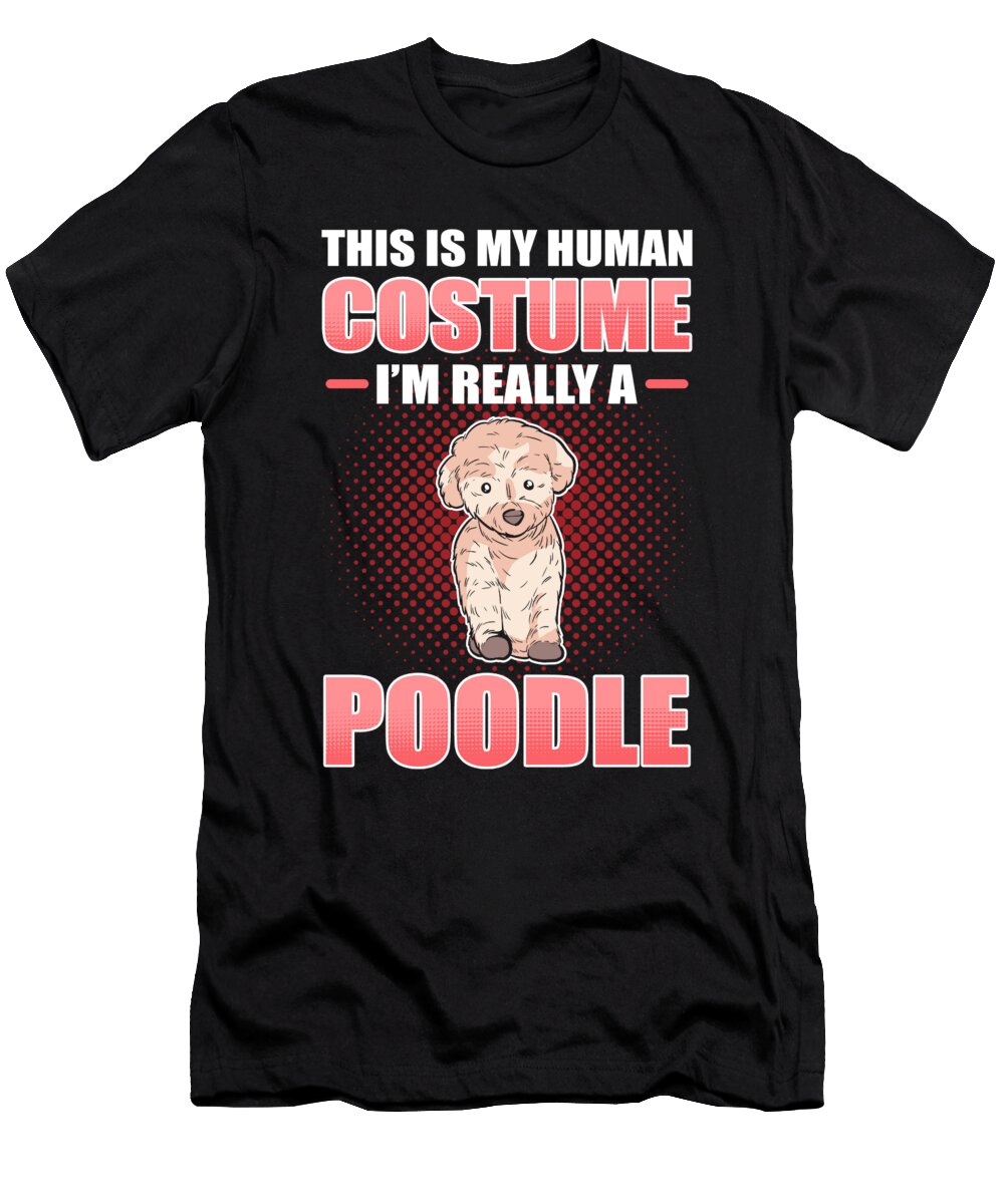 This Is My Human Costume Im Really a Poodle Poodle Dog Alessandra Roth T-Shirt