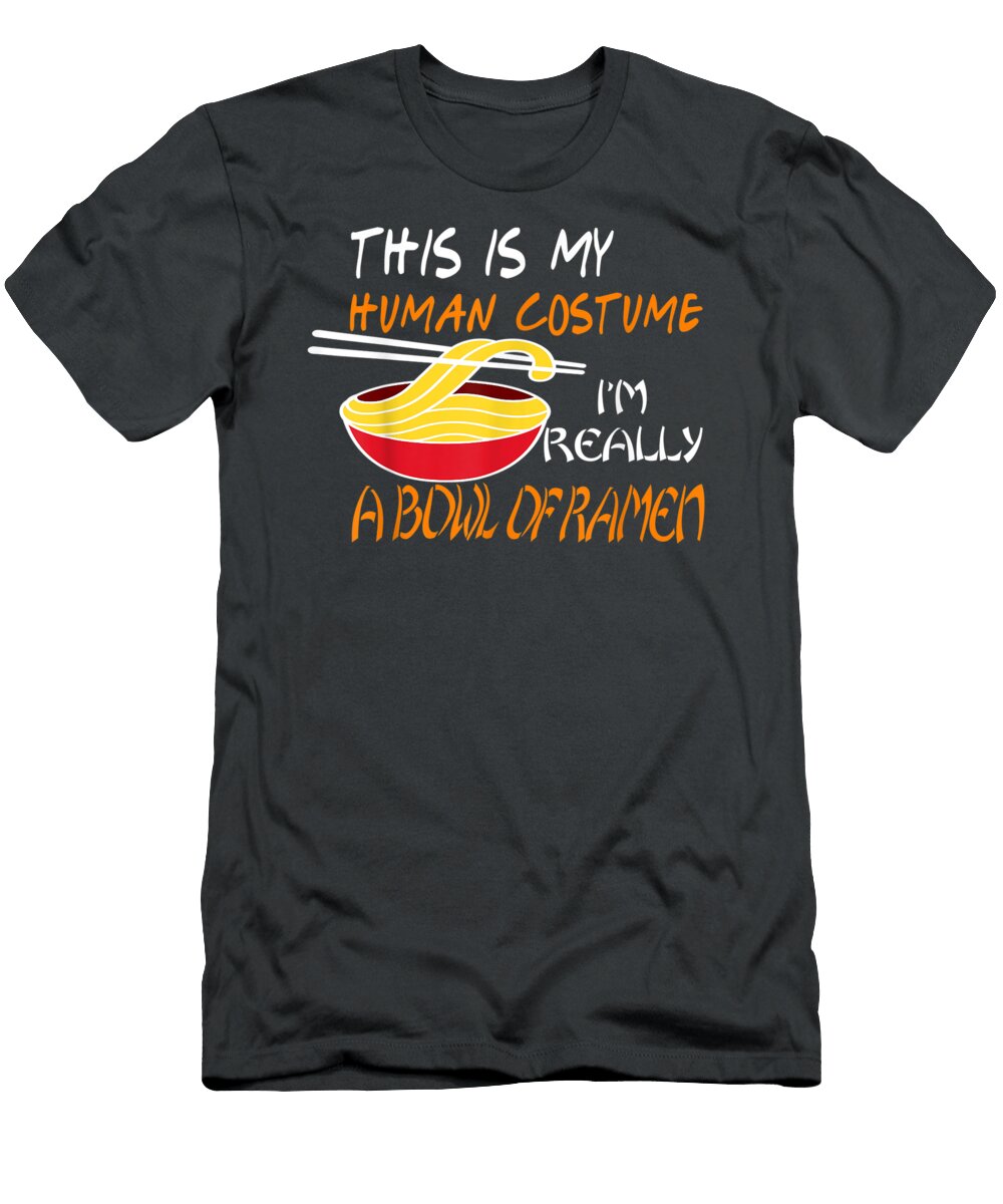 This Is My Human Costume Really a Bowl of Ramen Ha Rokko Emiko T-Shirt