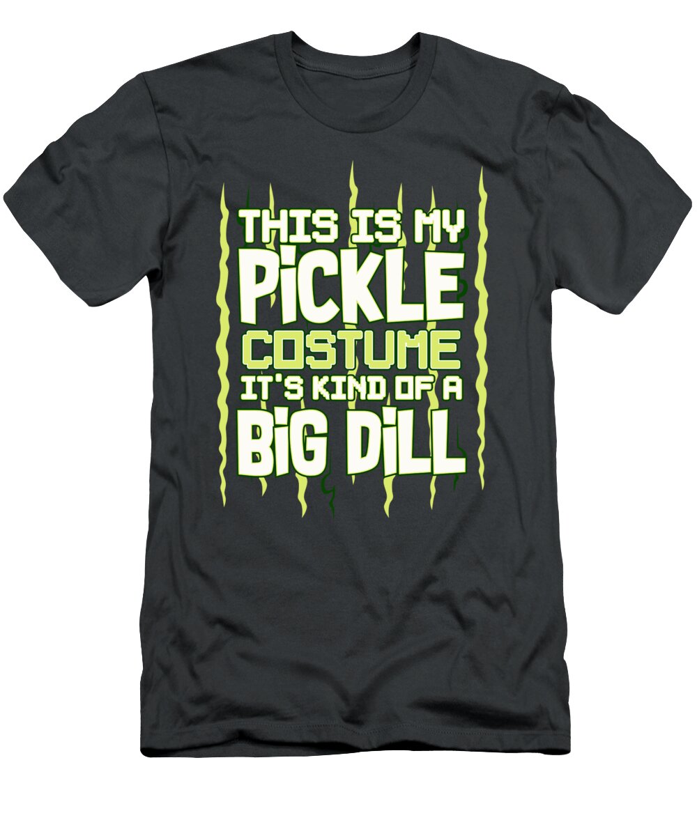This Is My Pickle Costume Its Kind of a Big Dill Halloween for Christmas Present Dericv Amyle T-Shirt
