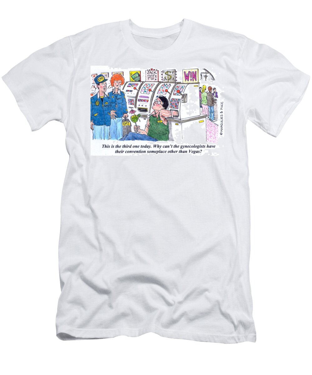 This Is the Third One Today Why Cant the Gynecologists Doug Pike T-Shirt