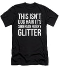 This Isnt Dog Hair Its Siberian Husky Glitter Fur Noirty Designs T-Shirt