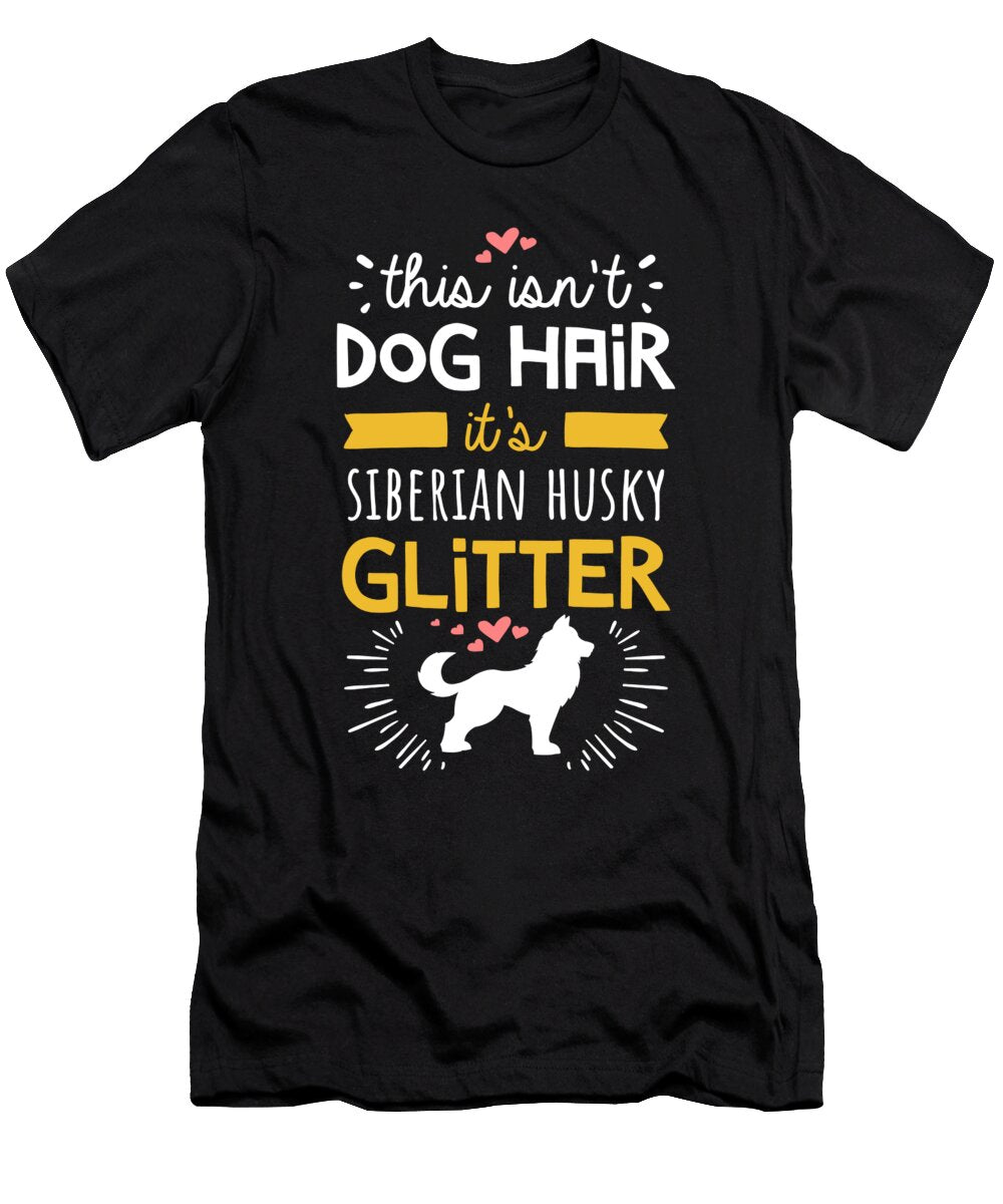 This Isnt Dog Hair Its Siberian Husky Glitter Noirty Designs T-Shirt