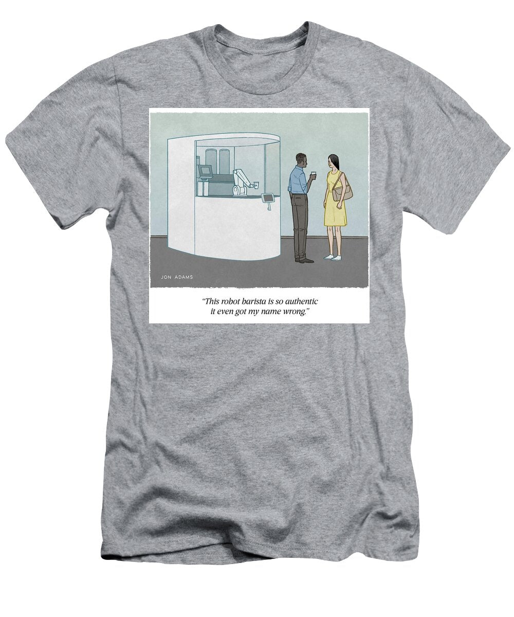 This Robot Barista Is So Authentic It Even Got My Name Wrong Jon Adams T-Shirt