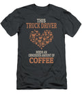 This Truck Driver Needs an Obnoxious Amount of Coffee Anh Nguyen T-Shirt